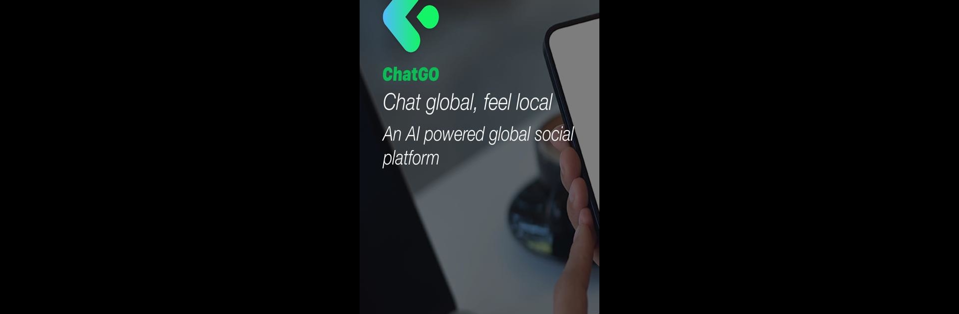 ChatGO-Chat Global, Feel Local