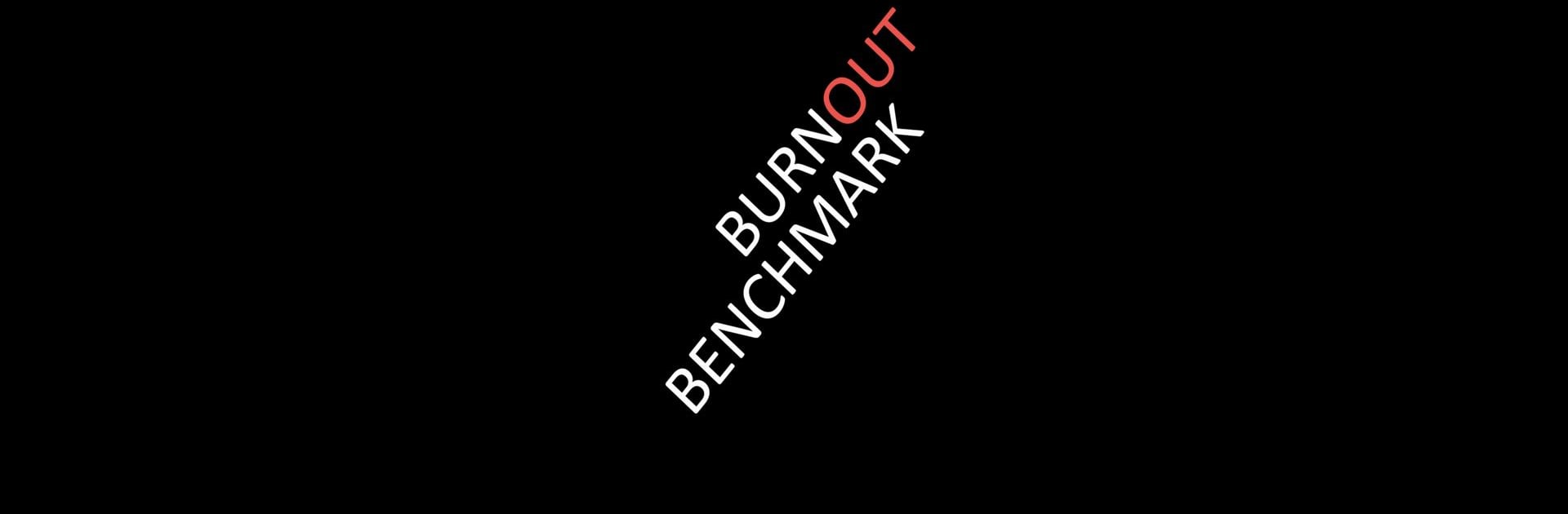 Burnout Benchmark