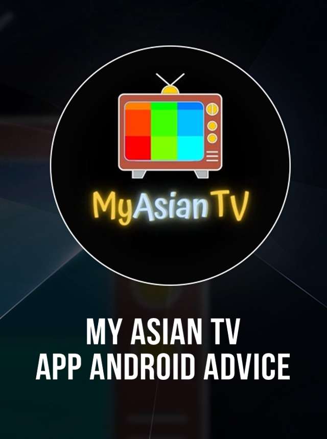 Download My Asian TV App Android Advice APK for Android, Run